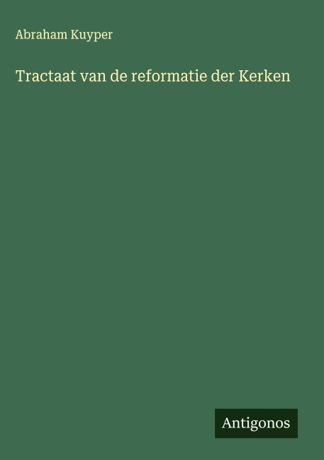 Tractaat van de reformatie der Kerken - Abraham Kuyper