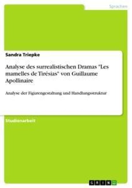 Analyse des surrealistischen Dramas "Les mamelles de Tirésias" von Guillaume Apollinaire - Sandra Triepke