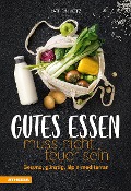 Cover-Bild zum Titel 'Gutes Essen muss nicht teuer sein' von 'Kathrin Kötz'