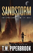 Sandstorm: A Dystopian Science Fiction Story (The Sandstorm Series, #1) - T. W. Piperbrook