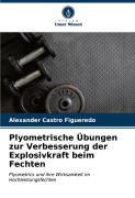 Cover-Bild zum Titel 'Plyometrische Übungen zur Verbesserung der Explosivkraft beim Fechten' von 'Alexander Castro Figueredo'