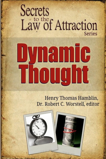 Dynamic Thought - Secrets to the Law of Attraction - Robert C. Worstell, Henry Thomas Hamblin
