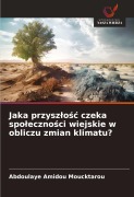 Cover-Bild zum Titel 'Jaka przysz¿o¿¿ czeka spo¿eczno¿ci wiejskie w obliczu zmian klimatu?' von 'Abdoulaye Amidou Moucktarou'