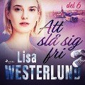 Cover-Bild zum Titel 'Att slå sig fri del 6' von 'Lisa Westerlund'