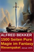 Cover-Bild zum Titel '1500 Seiten Pure Magie im Fantasy Riesenpaket Januar 2025' von 'Alfred Bekker'
