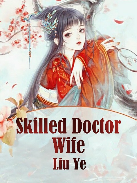 Skilled Doctor Wife - Liu Ye