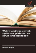 Cover-Bild zum Titel 'Wp¿yw elektronicznych systemów p¿atno¿ci na strumienie dochodów' von 'Norhan Magidi'