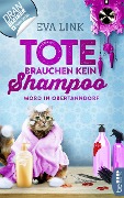 Cover-Bild zum Titel 'Tote brauchen kein Shampoo - Mord in Obertanndorf' von 'Eva Link'