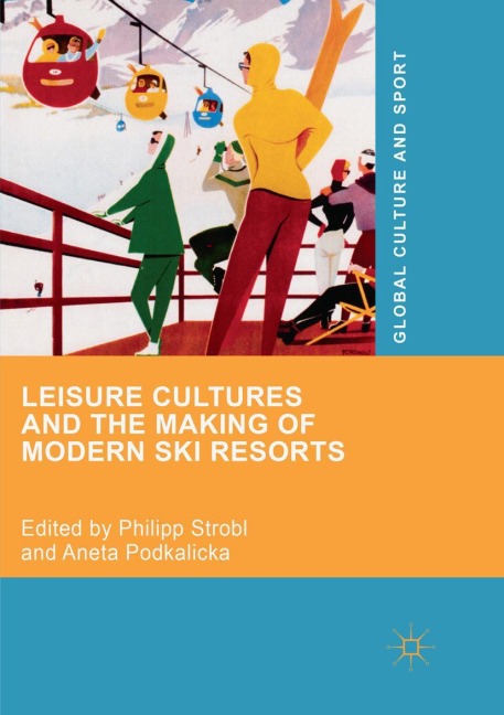 Leisure Cultures and the Making of Modern Ski Resorts - 