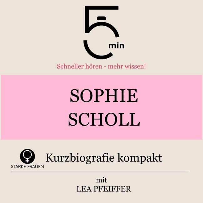 Sophie Scholl: Kurzbiografie kompakt - Minuten, Minuten Biografien, Lea Pfeiffer