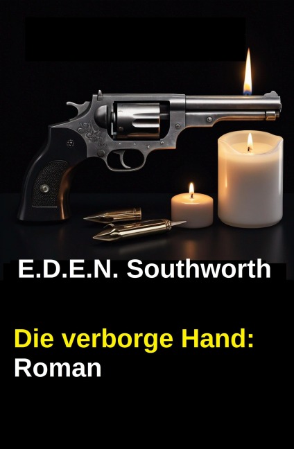 Die verborgene Hand: Roman - E. D. E. N. Southworth