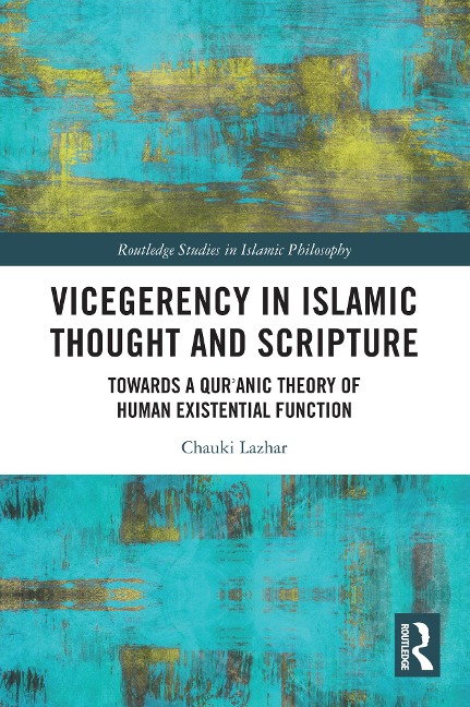 Vicegerency in Islamic Thought and Scripture - Chauki Lazhar