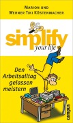 Cover-Bild zum Titel 'Simplify your life - Den Arbeitsalltag gelassen meistern' von 'Marion Küstenmacher, Werner Tiki Küstenmacher'