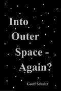 Cover-Bild zum Titel 'Into Outer Space - Again?' von 'Geoff Schultz'
