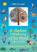 Cover-Bild zum Titel 'A Better History of Our World, Vol.  II,  "LIFE"' von 'Walter van Laack'