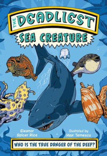 The Deadliest: Sea Creature - Eleanor Spicer Rice