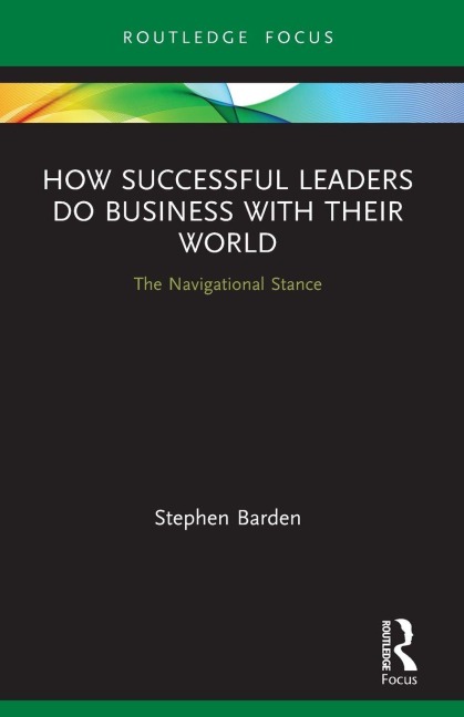 How Successful Leaders Do Business with Their World - Stephen Barden