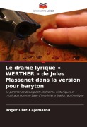 Cover-Bild zum Titel 'Le drame lyrique ' WERTHER ' de Jules Massenet dans la version pour baryton' von 'Roger Díaz-Cajamarca'