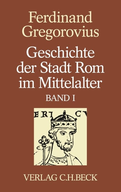 Geschichte der Stadt Rom im Mittelalter Band 1: Erstes bis sechstes Buch - Ferdinand Gregorovius