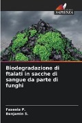 Biodegradazione di ftalati in sacche di sangue da parte di funghi - Faseela P., Benjamin S.