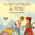 25 Cuentos Populares de Perú para Crecer Juntos - José Morán Orti, Tradición Popular, Voca Editorial