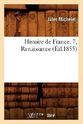 Cover-Bild zum Titel 'Histoire de France. 7, Renaissance (Éd.1855)' von 'Jules Michelet'