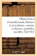 Objets d'Art Et d'Ameublement, Faîences Et Porcelaines, Objets Divers, Verrerie, Sculptures - Mm Mannheim