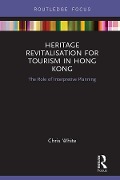 Cover-Bild zum Titel 'Heritage Revitalisation for Tourism in Hong Kong' von 'Chris White'