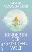 Cover-Bild zum Titel 'Kinder in der geistigen Welt' von 'Voggenhuber Pascal'