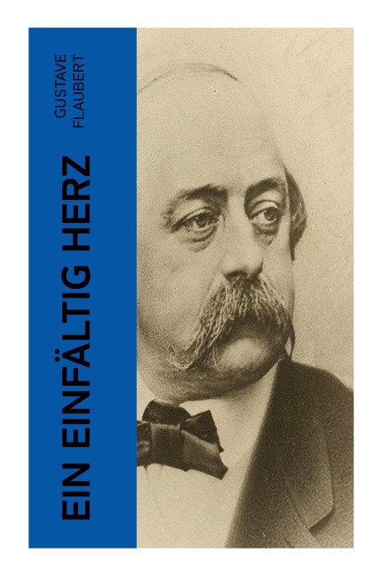 Ein einfältig Herz - Gustave Flaubert