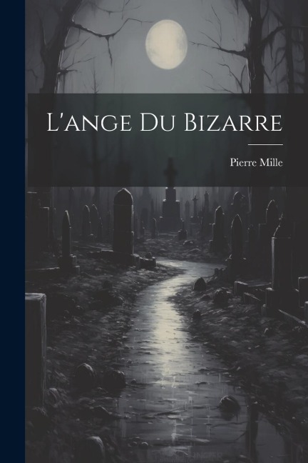 L'ange Du Bizarre - Pierre Mille
