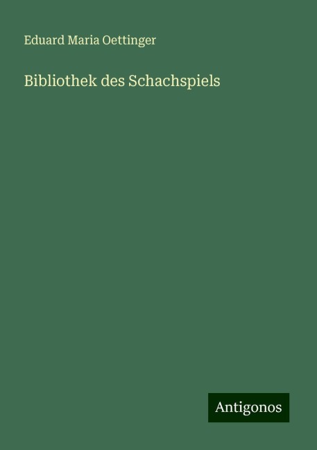 Bibliothek des Schachspiels - Eduard Maria Oettinger