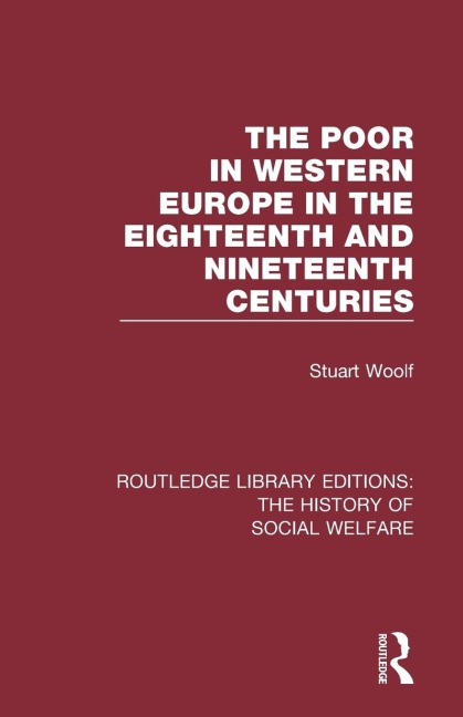 The Poor in Western Europe in the Eighteenth and Nineteenth Centuries - Stuart Woolf