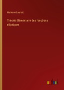 Cover-Bild zum Titel 'Théorie élémentaire des fonctions elliptiques' von 'Hermann Laurent'