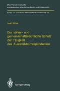 Cover-Bild zum Titel 'Der völker- und gemeinschaftsrechtliche Schutz der Tätigkeit des Auslandskorrespondenten/The Protection of Foreign Correspondents in International Law and Community Law' von 'Axel Wilke'