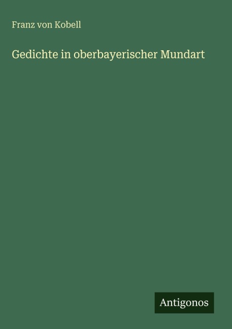 Gedichte in oberbayerischer Mundart - Franz Von Kobell