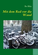 Cover-Bild zum Titel 'Mit dem Rad vor die Wand' von 'Bo Bike'