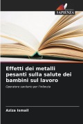Cover-Bild zum Titel 'Effetti dei metalli pesanti sulla salute dei bambini sul lavoro' von 'Aziza Ismail'