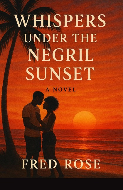 Whispers Under the Negril Sunset - A Novel - Fred Rose