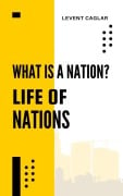 What is a Nation? (Life of Nations, #1) - Levent Caglar