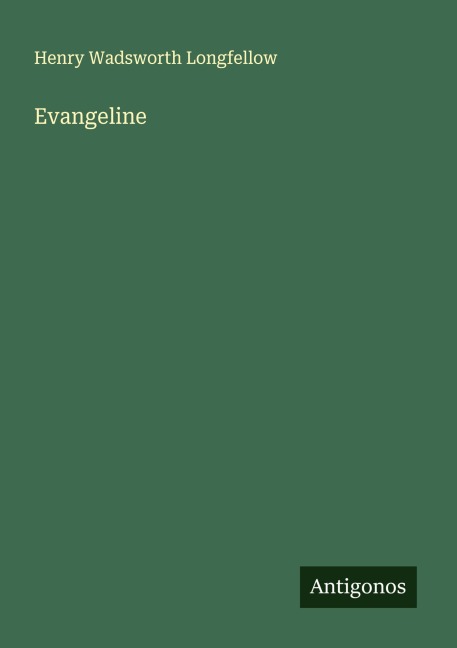 Evangeline - Henry Wadsworth Longfellow
