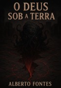 O Deus Sob A Terra - Alberto Fontes