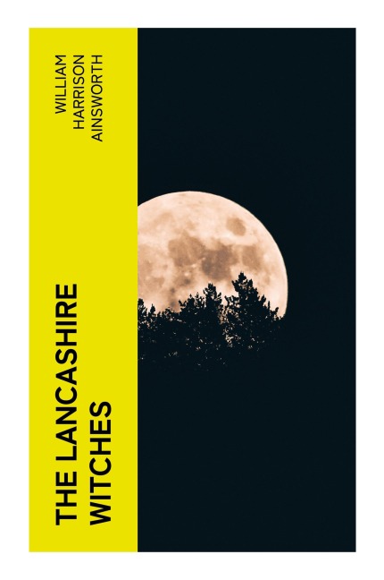 The Lancashire Witches - William Harrison Ainsworth