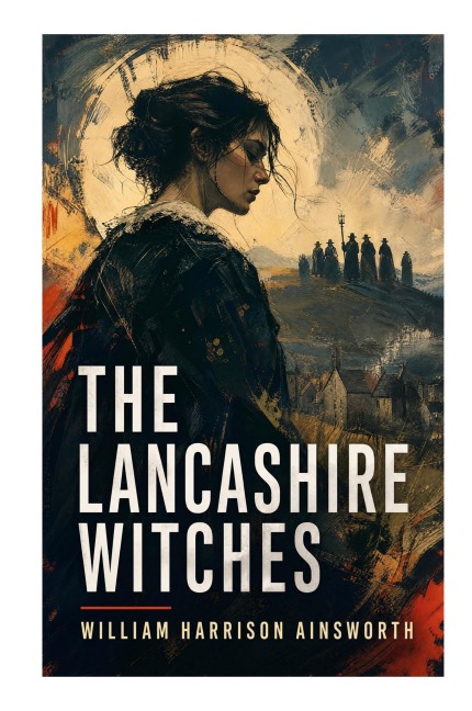 The Lancashire Witches - William Harrison Ainsworth