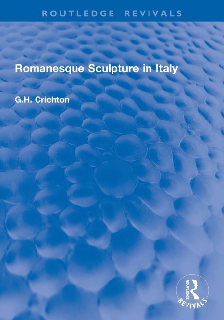 Romanesque Sculpture in Italy - G. H. Crichton