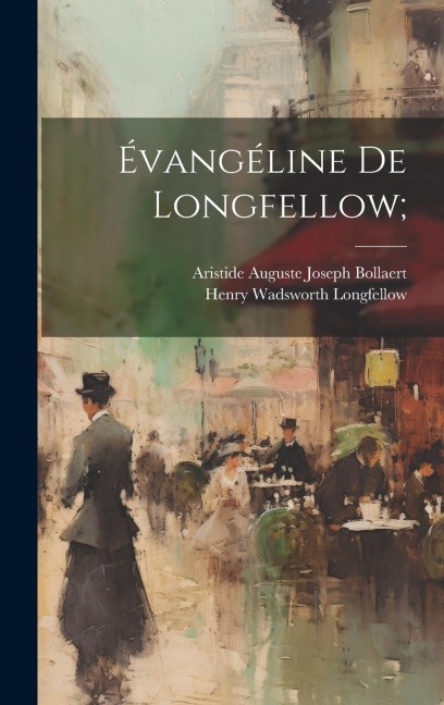 Évangéline de Longfellow; - Henry Wadsworth Longfellow, Aristide Auguste Joseph Bollaert