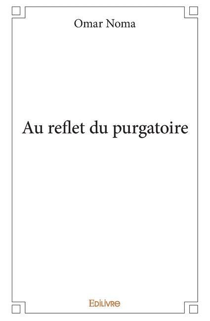 Au reflet du purgatoire - Omar Noma