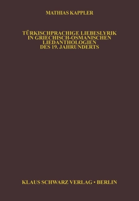 Türkischsprachige Liebeslyrik in Griechisch-Osmanischen Liedanthologien des 19. Jahrhunderts - Matthias Kappler