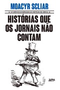 Cover-Bild zum Titel 'Histórias que os jornais não contam' von 'Moacyr Scliar'