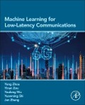 Machine Learning for Low-Latency Communications - Yong Zhou, Yinan Zou, Youlong Wu, Yuanming Shi, Jun Zhang